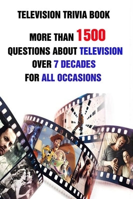 Television Trivia Book: More Than 1500 Questions About Television Over 7 Decades For All Occasions by D. Stokes, Rodrique