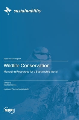 Wildlife Conservation: Managing Resources for a Sustainable World by Liordos, Vasilios