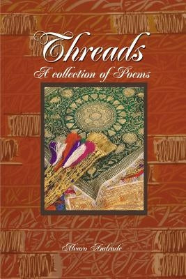 Threads: A Collection of Poems by Andrade, Alvaro