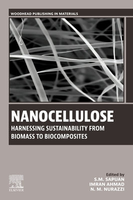 Nanocellulose: Harnessing Sustainability from Biomass to Biocomposites by Sapuan, S. M.