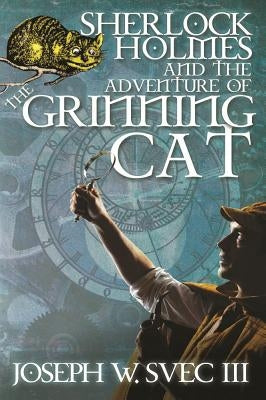 Sherlock Holmes and The Adventure of Grinning Cat by Svec, Joseph W., III