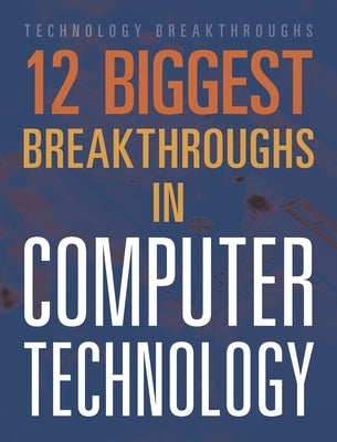 12 Biggest Breakthroughs in Computer Technology by Ventura, Marne