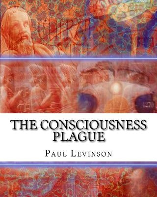 The Consciousness Plague by Levinson, Paul