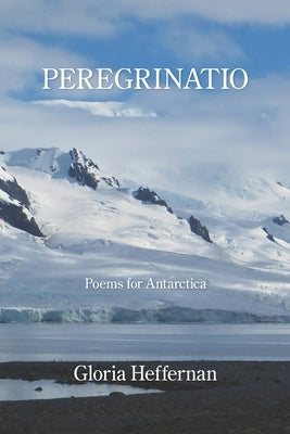 Peregrinatio: Poems for Antarctica by Heffernan, Gloria