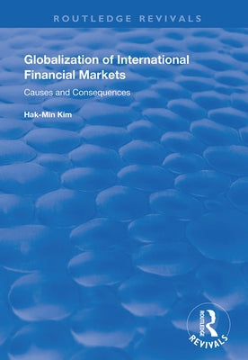 Globalization of International Financial Markets: Causes and Consequences by Kim, Hak-Min
