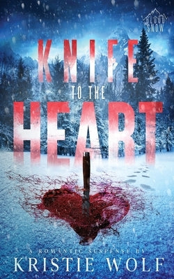 Knife to the Heart: Small-Town Steamy Romantic Suspense by Wolf, Kristie