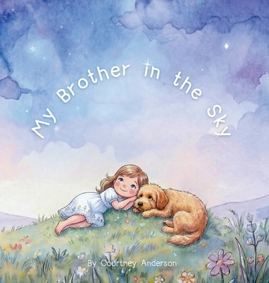 My Brother in the Sky: A Gentle Children's Picture Book About Grief, Baby Loss and Sibling Loss by Anderson, Courtney