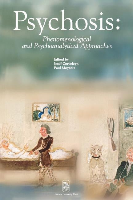 Psychosis: Phenomenological and Psychoanalytical Approaches by Corveleyn, Jozef