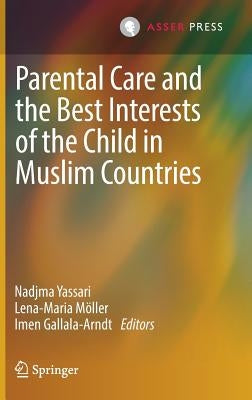 Parental Care and the Best Interests of the Child in Muslim Countries by Yassari, Nadjma