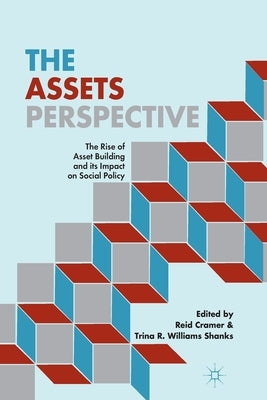 The Assets Perspective: The Rise of Asset Building and Its Impact on Social Policy by Cramer, R.