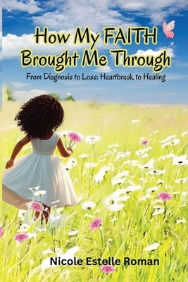 How My Faith Brought Me Through by Roman, Nicole Estelle
