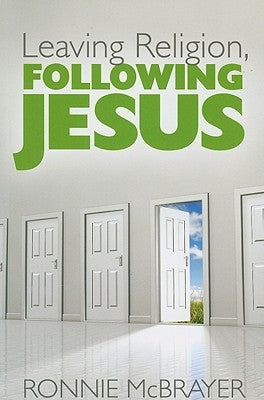 Leaving Religion, Following Jesus by McBrayer, Ronnie
