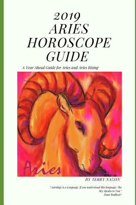 2019 Aries Horscope Guide: A Year Ahead Guide for Aries and Aries Rising by Nazon, Terry