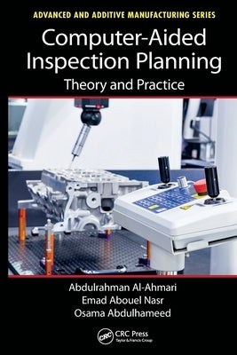 Computer-Aided Inspection Planning: Theory and Practice by Al-Ahmari, Abdulrahman