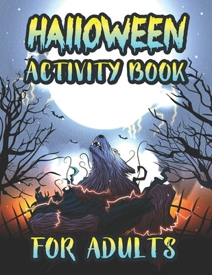 Halloween Activity Book For Adults: Spooky Halloween Season Adults Fun Activity Book for Coloring Pages, Mazes, Word Search, Sudoku, Tic Tac Toe and m by Parth, Harish