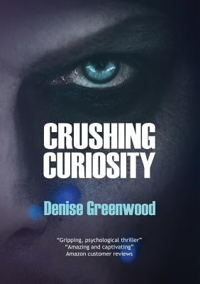 Crushing Curiosity by Greenwood, Denise