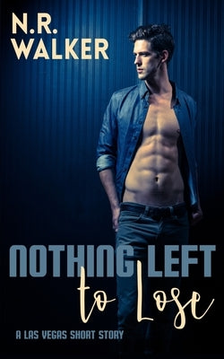 Nothing Left to Lose by Walker, N. R.