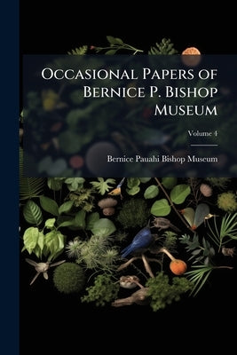 Occasional Papers of Bernice P. Bishop Museum; Volume 4 by Bernice Pauahi Bishop Museum