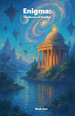 Enigma: The Illusion of Paradise by Hari, Bhula