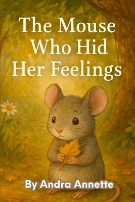 The Mouse Who Hid Her Feelings by Annette, Andra