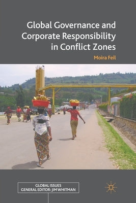 Global Governance and Corporate Responsibility in Conflict Zones by Feil, M.