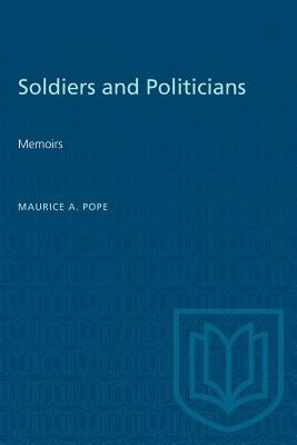 Soldiers and Politicians: Memoirs by Pope, Maurice A.