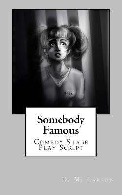 Somebody Famous: Comedy Stage Play Script by Larson, D. M.