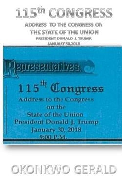 115th CONGRESS ADDRESS TO THE CONGRESS ON THE STATE OF THE UNION: Donald J. Trump's State of the Union Address Issued on: January 30, 2018 by Gerald, Okonkwo