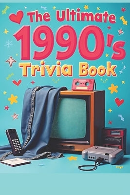 Ultimate 1990s Trivia Book: 100 Multiple-Choice Questions on Movies, Music, TV, Video Games, Sports & Pop Culture: Relive the '90s and Challenge Your by Paperman, Jacqueline