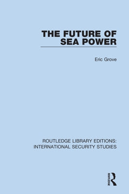 The Future of Sea Power by Grove, Eric
