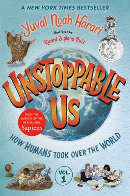 Unstoppable Us, Volume 1: How Humans Took Over the World by Harari, Yuval Noah
