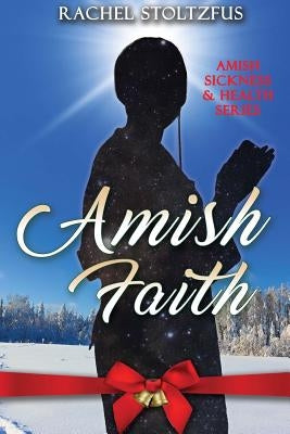 Amish Faith by Stoltzfus, Rachel