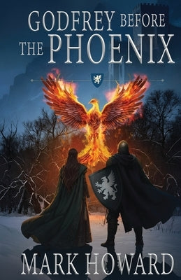 Godfrey Before the Phoenix by Howard, Mark