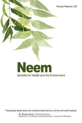 Neem: Benefits for Health and the Environment by Paterson MS, Pamela