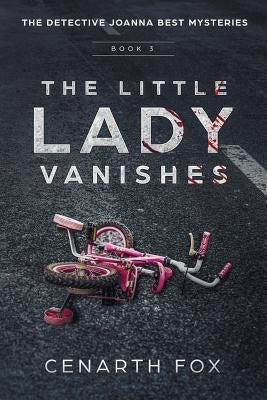 The Little Lady Vanishes: The Detective Joanna Best Mysteries Book 3 by Fox, Cenarth