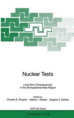 Nuclear Tests: Long-Term Consequences in the Semipalatinsk/Altai Region by Shapiro, Charles S.
