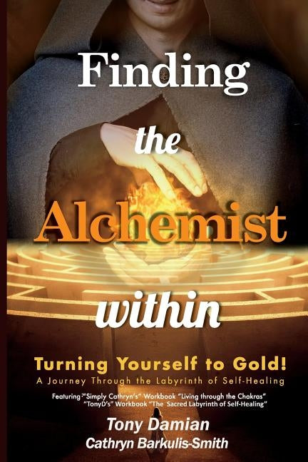 Finding the Alchemist within - Turning yourself to Gold!: A Journey through the Labyrinth of Self-Healing by Barkulis-Smith, Cathryn
