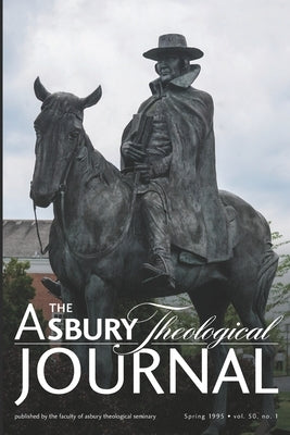 The Asbury Theological Journal: Spring 1995, Volume 50 Number 1 by Seminary, Asbury Theological