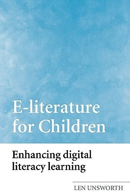E-literature for Children: Enhancing Digital Literacy Learning by Unsworth, Len