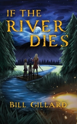 If The River Dies by Gillard, Bill