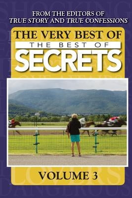 The Very Best Of The Best Of Secrets Volume 3 by Editors of True Story and True Confessio