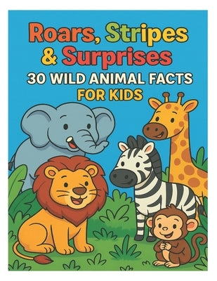 Roars, Stripes & Surprises: 30 Wild Animal Facts for Kids: Rugissements, Rayures et surprises: 30 Faits sur les animaux Sauvages pour les enfants by Elhind, Khalid