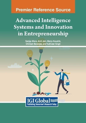 Advanced Intelligence Systems and Innovation in Entrepreneurship by Misra, Sanjay