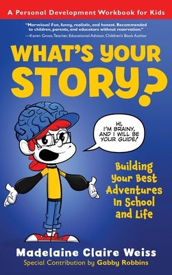What's Your Story? Building Your Best Adventures in School and Life by Weiss, Madelaine C.