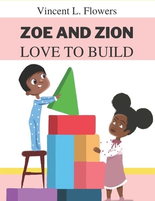Zoe and Zion Love to Build by Lambate, Sarah