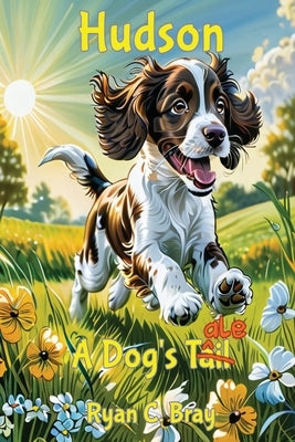 Hudson: A Dog's Tale by Bray, Ryan C.