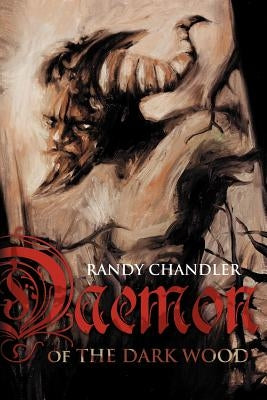 Daemon of the Dark Wood by Chandler, Randy