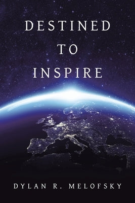 Destined to Inspire by Melofsky, Dylan R.