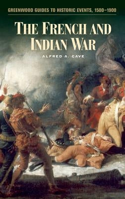 The French and Indian War by Cave, Alfred A.