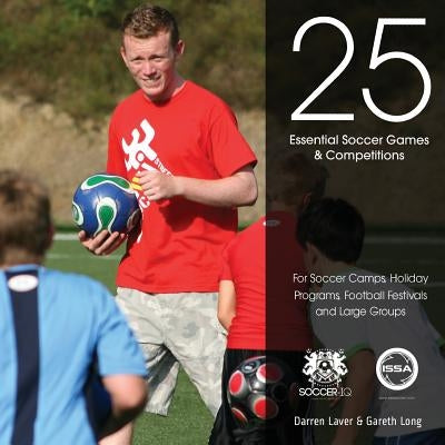25 Essential Soccer Games & Competitions by Long, Gareth
